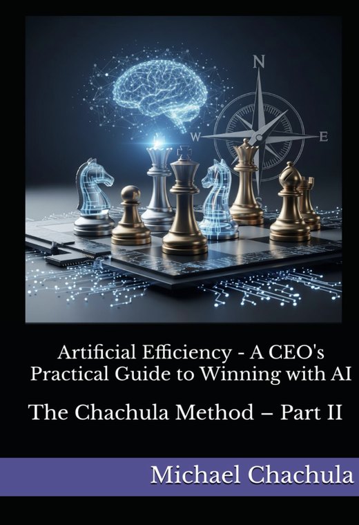 Artificial Efficiency — A CEO's Practical Guide to Winning with AI, by Michael Chachula